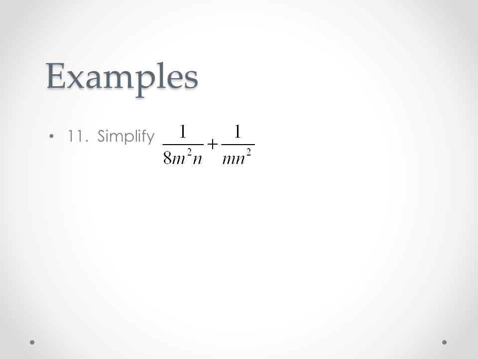 Examples 11. Simplify
