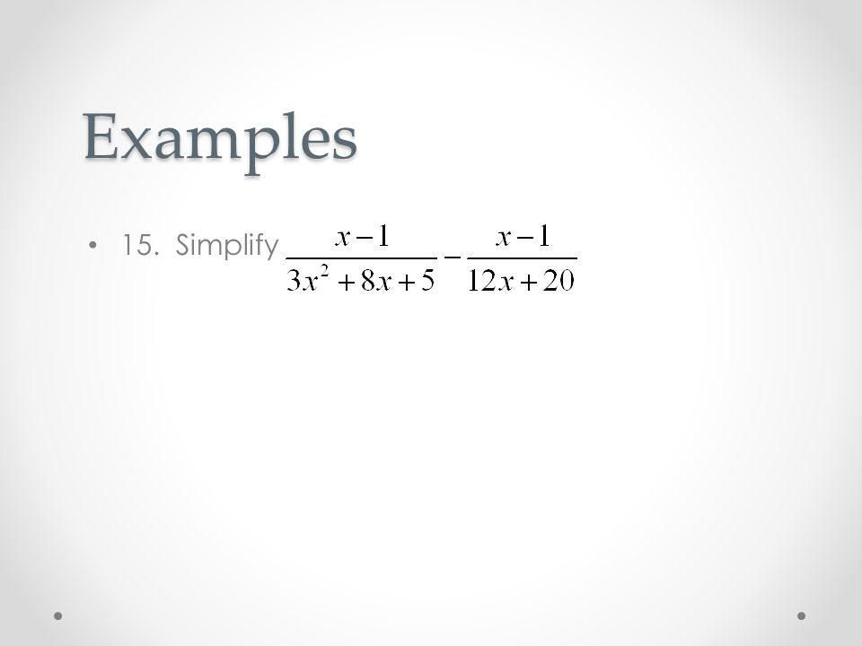 Examples 15. Simplify