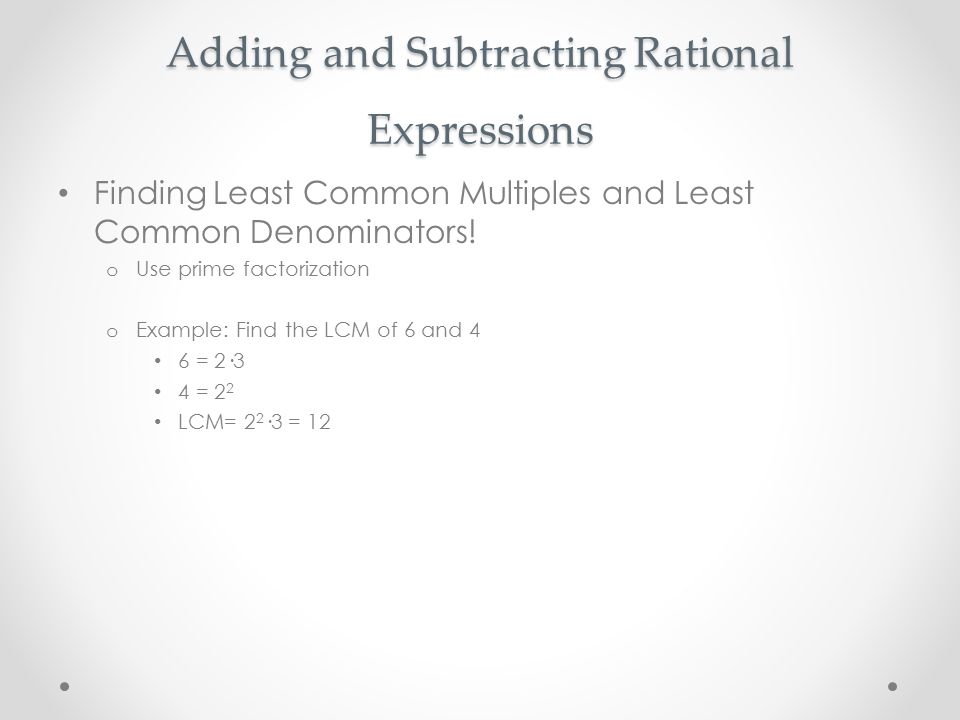 Adding and Subtracting Rational Expressions Finding Least Common Multiples and Least Common Denominators.