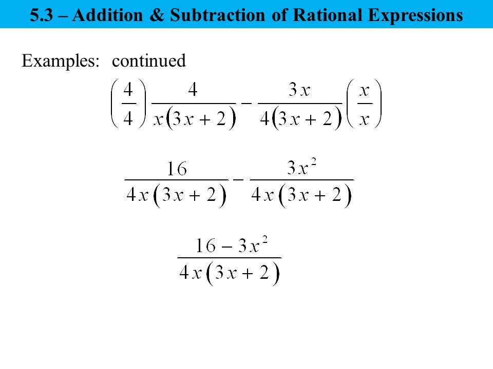 Examples: continued 5.3 – Addition & Subtraction of Rational Expressions