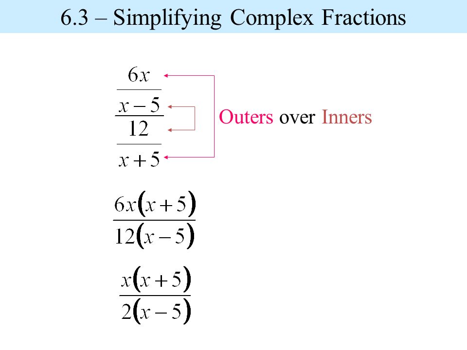 Outers over Inners 6.3 – Simplifying Complex Fractions