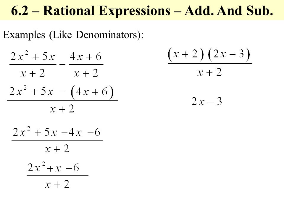 Examples (Like Denominators): 6.2 – Rational Expressions – Add. And Sub.