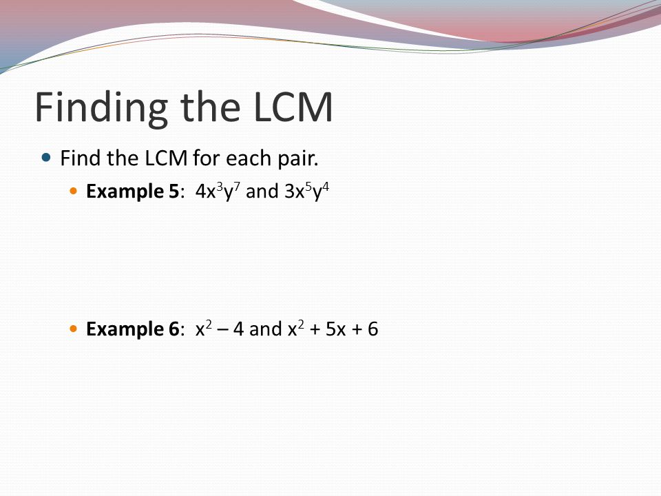 Finding the LCM Find the LCM for each pair.