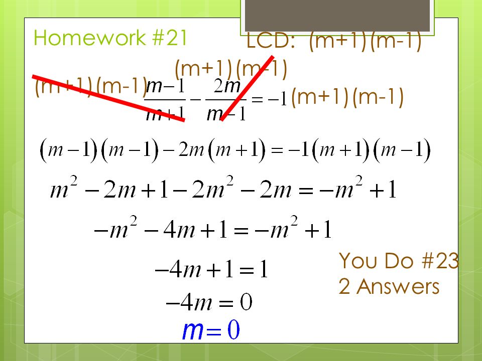 Homework #21 LCD: (m+1)(m-1) (m+1)(m-1) You Do #23 2 Answers
