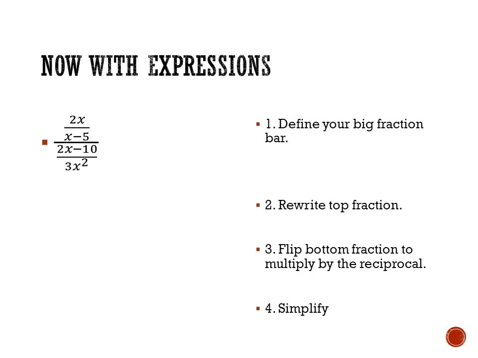  1. Define your big fraction bar.  2. Rewrite top fraction.