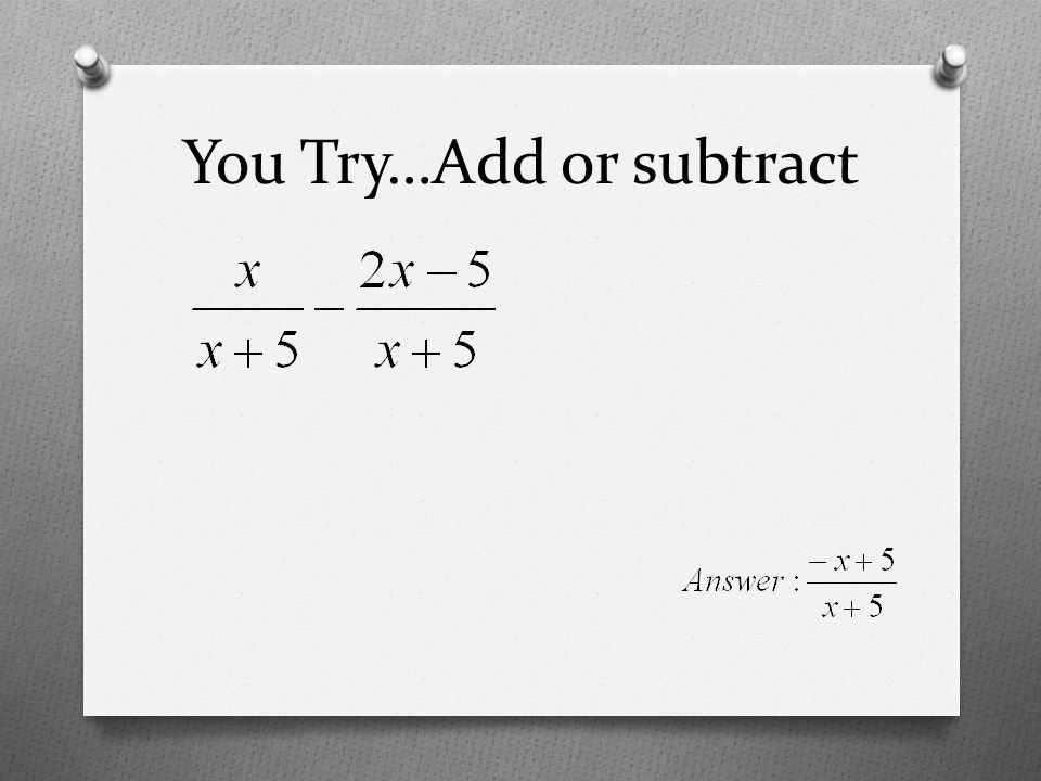 You Try…Add or subtract
