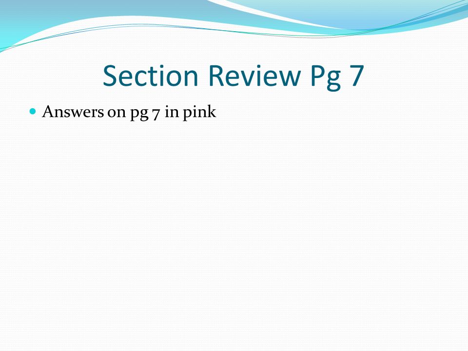 Section Review Pg 7 Answers on pg 7 in pink