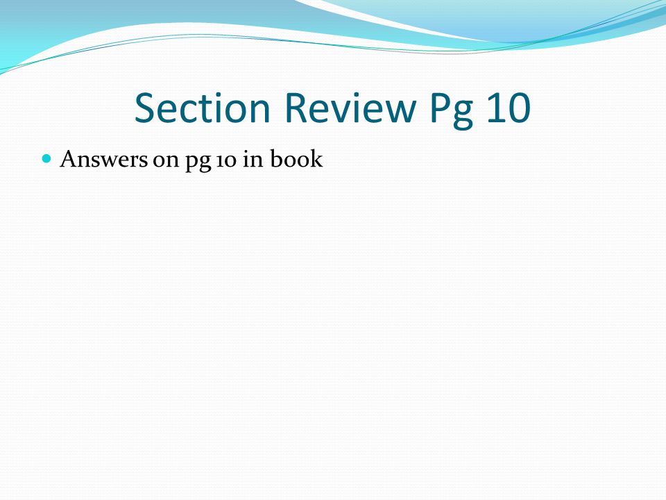 Section Review Pg 10 Answers on pg 10 in book