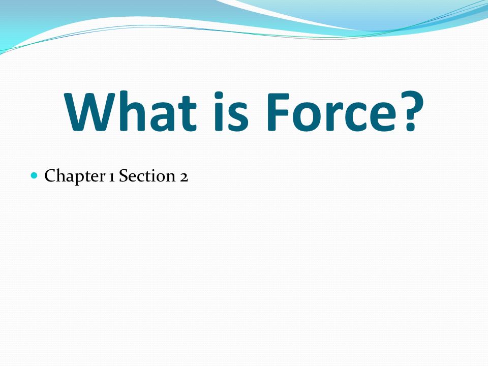 What is Force Chapter 1 Section 2