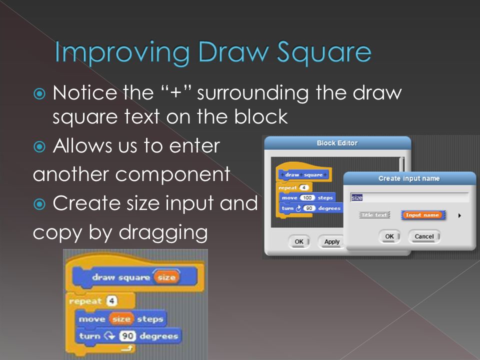  Notice the + surrounding the draw square text on the block  Allows us to enter another component  Create size input and copy by dragging