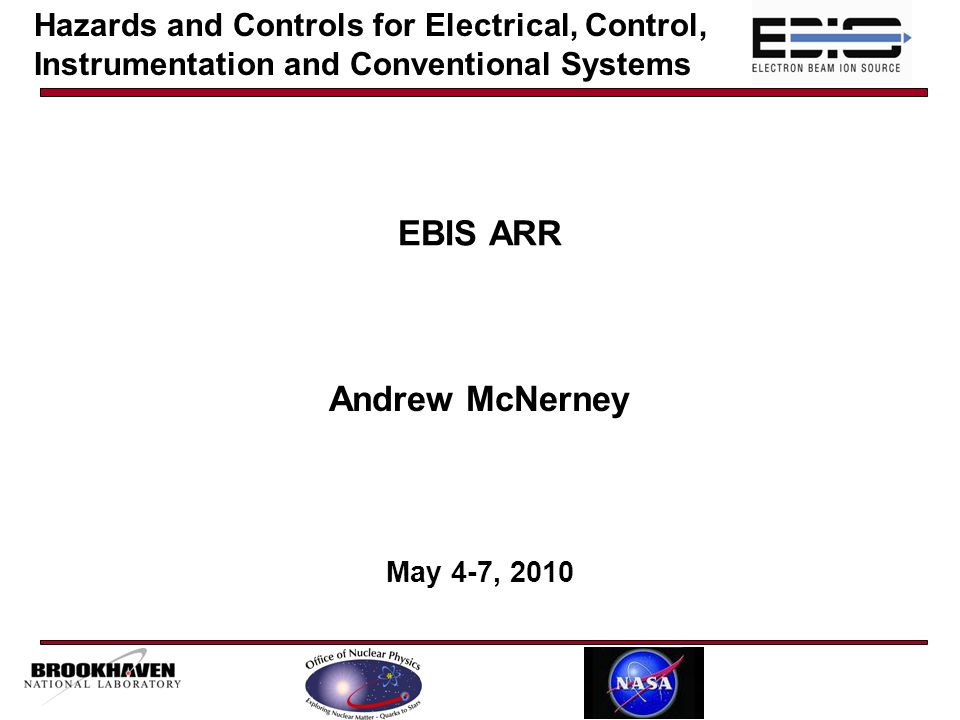 EBIS ARR Andrew McNerney May 4-7, 2010 Hazards and Controls for Electrical, Control, Instrumentation and Conventional Systems