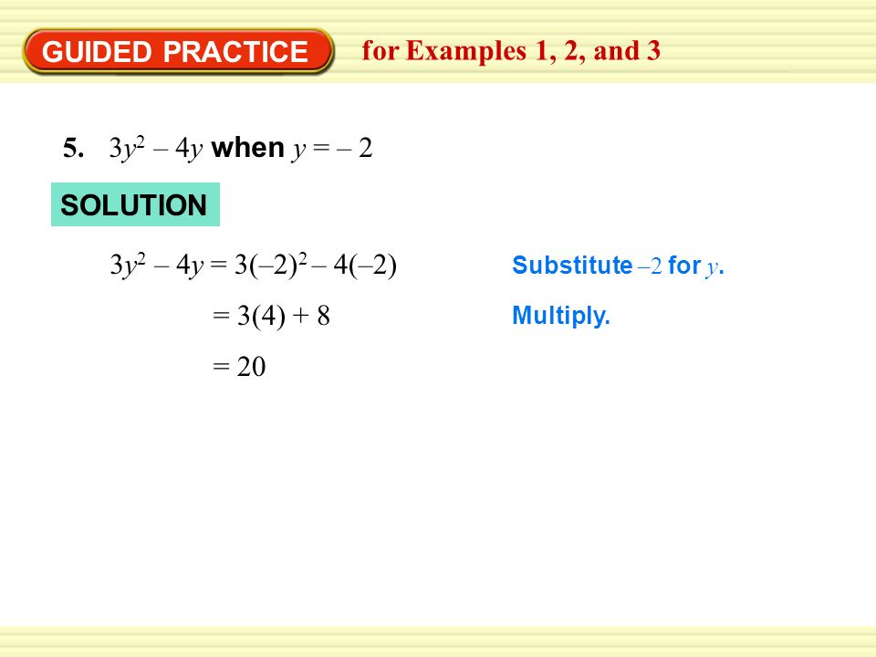 Warm-Up Exercises GUIDED PRACTICE for Examples 1, 2, and 3 3y 2 – 4y when y = – 2 5.