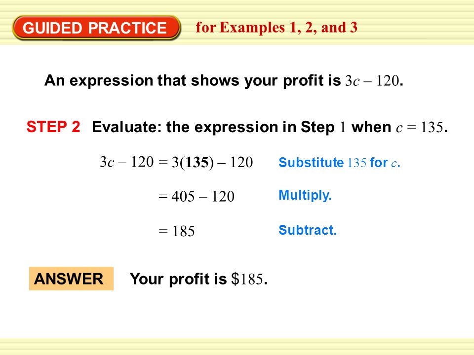 Warm-Up Exercises GUIDED PRACTICE for Examples 1, 2, and 3 An expression that shows your profit is 3c – 120.