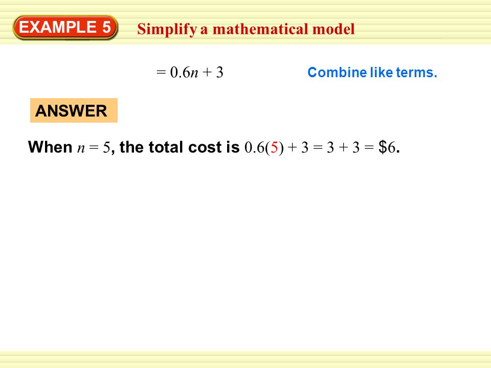 Warm-Up Exercises EXAMPLE 5 Simplify a mathematical model = 0.6n + 3 Combine like terms.