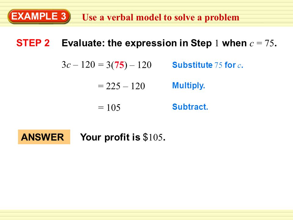 Warm-Up Exercises EXAMPLE 3 Use a verbal model to solve a problem STEP 2 Evaluate: the expression in Step 1 when c = 75.