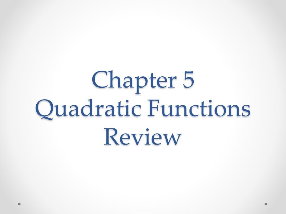 Chapter 5 Quadratic Functions Review