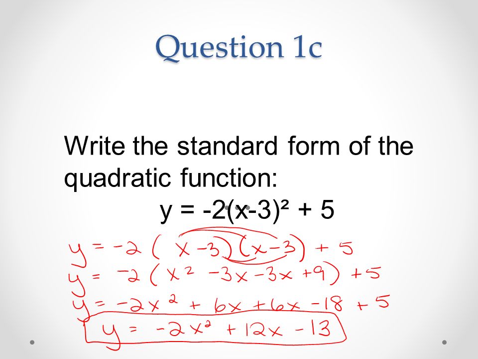 Question 1c Write the standard form of the quadratic function: y = -2(x-3)² + 5