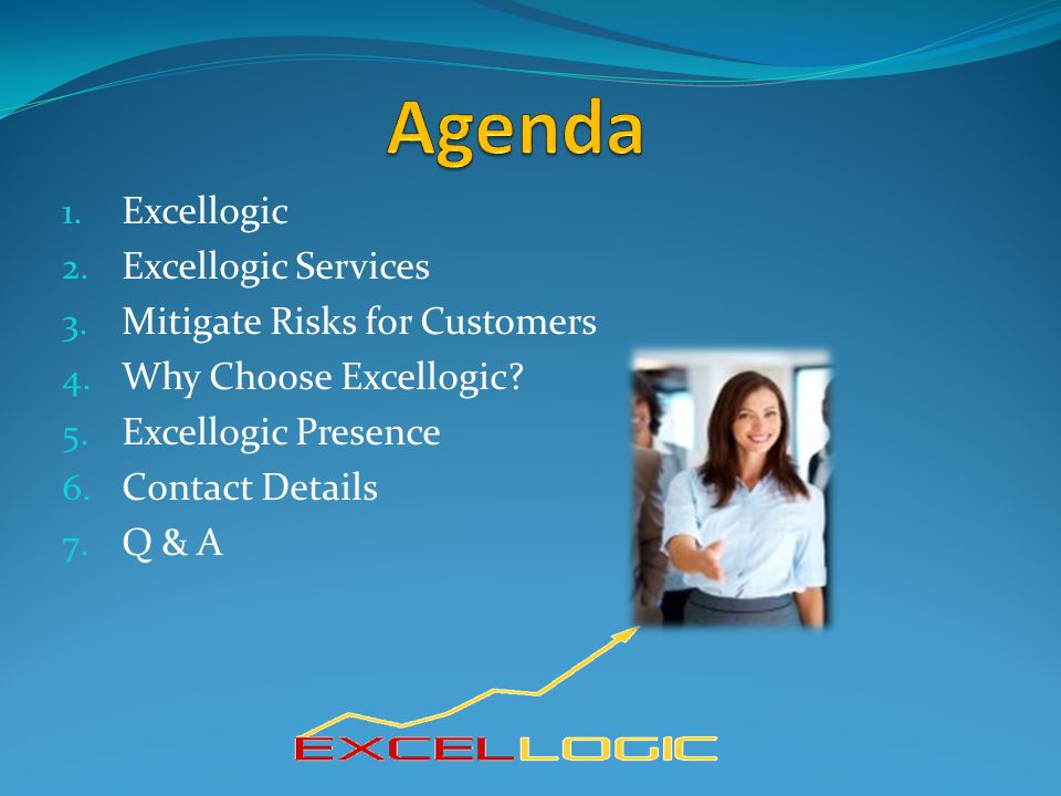 1. Excellogic 2. Excellogic Services 3. Mitigate Risks for Customers 4.