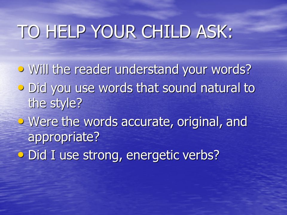 TO HELP YOUR CHILD ASK: Will the reader understand your words.