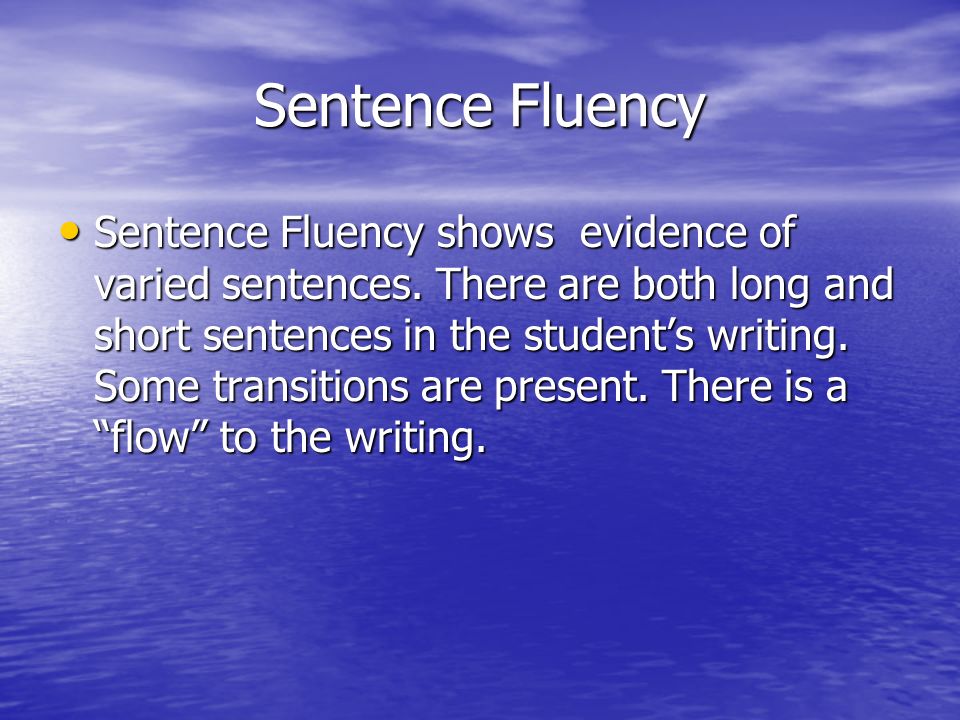 Sentence Fluency Sentence Fluency shows evidence of varied sentences.