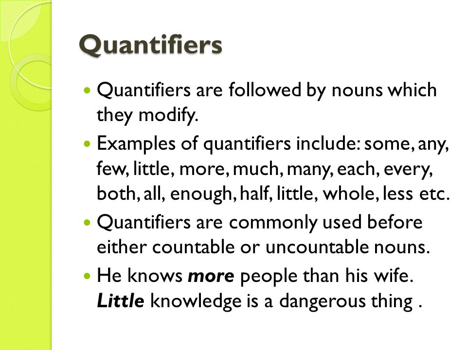 Quantifiers Quantifiers are followed by nouns which they modify.