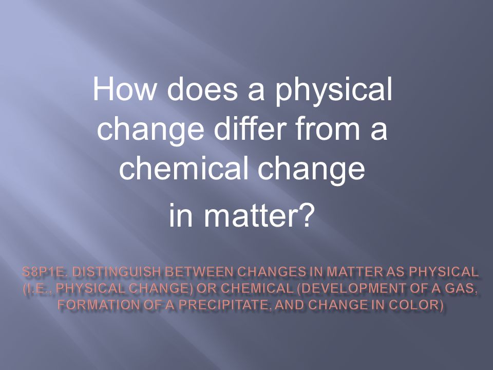 How does a physical change differ from a chemical change in matter
