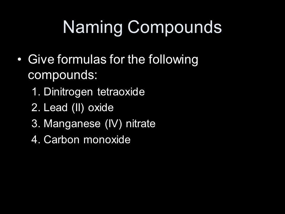 Naming Compounds Give formulas for the following compounds: 1.