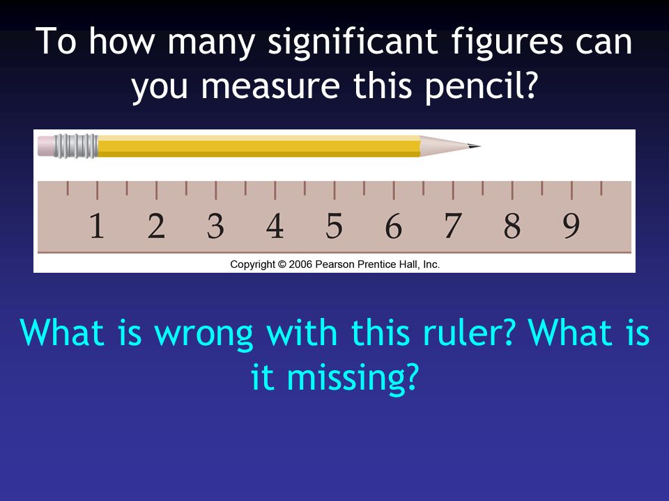 To how many significant figures can you measure this pencil.
