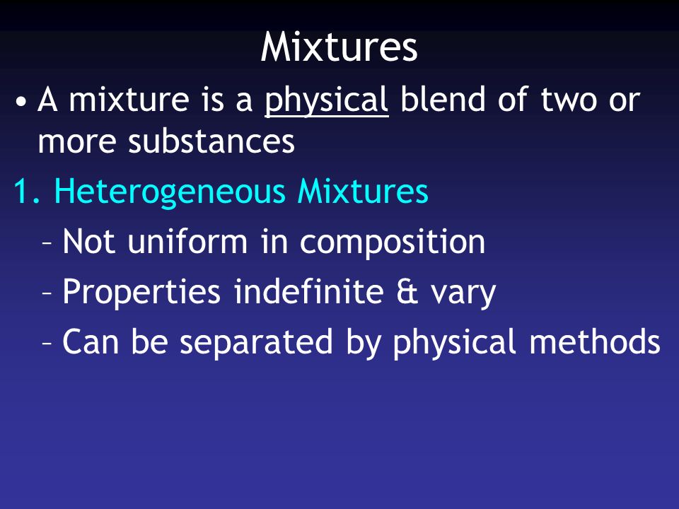 Mixtures A mixture is a physical blend of two or more substances 1.