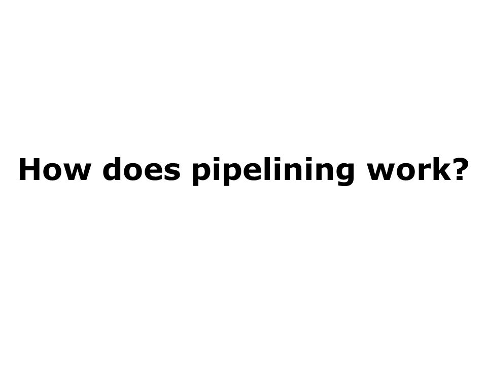 How does pipelining work