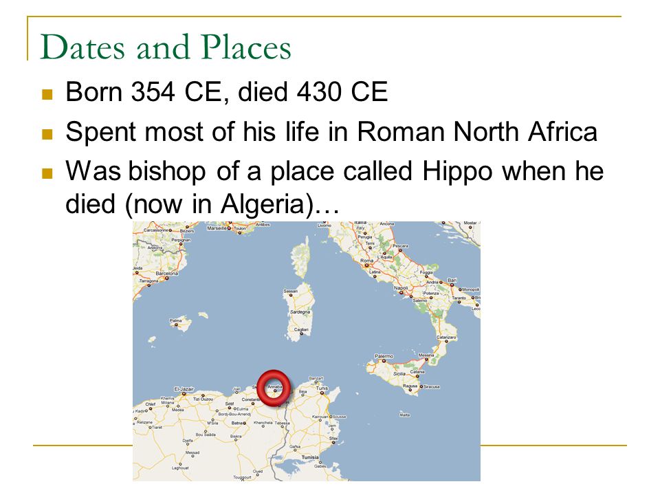 Augustine Of Hippo Who Was He Dates And Places Born 354 Ce Died 430 Ce Spent Most Of His Life In Roman North Africa Was Bishop Of A Place Called Hippo Ppt Download