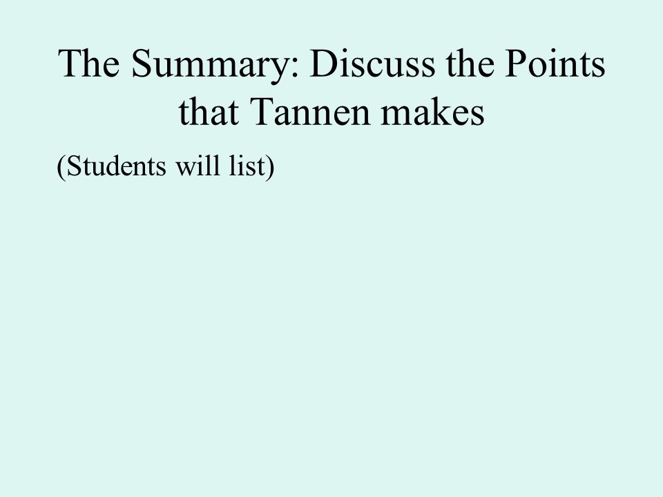The Summary: Discuss the Points that Tannen makes (Students will list)