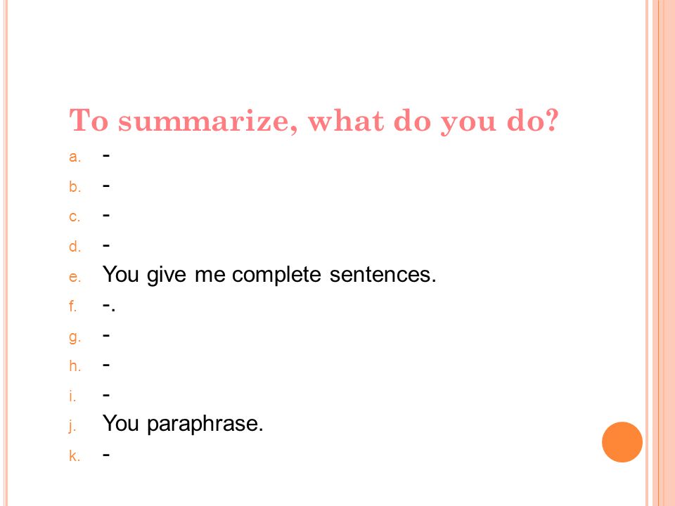 To summarize, what do you do.  You write down everything.