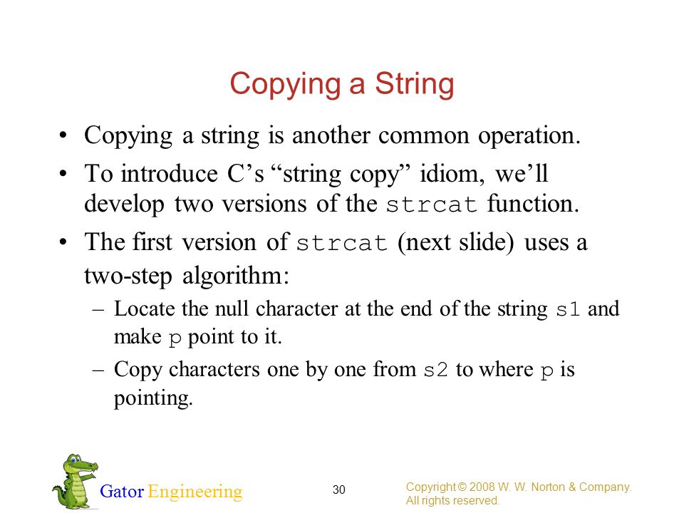Gator Engineering Copying a String Copying a string is another common operation.
