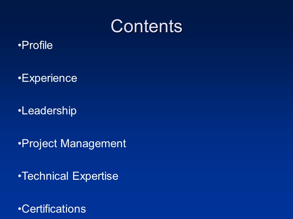 Contents Profile Experience Leadership Project Management Technical Expertise Certifications