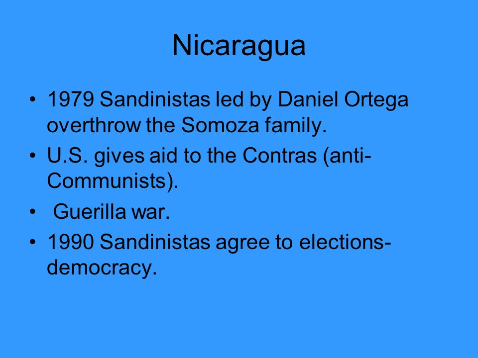 Nicaragua 1979 Sandinistas led by Daniel Ortega overthrow the Somoza family.