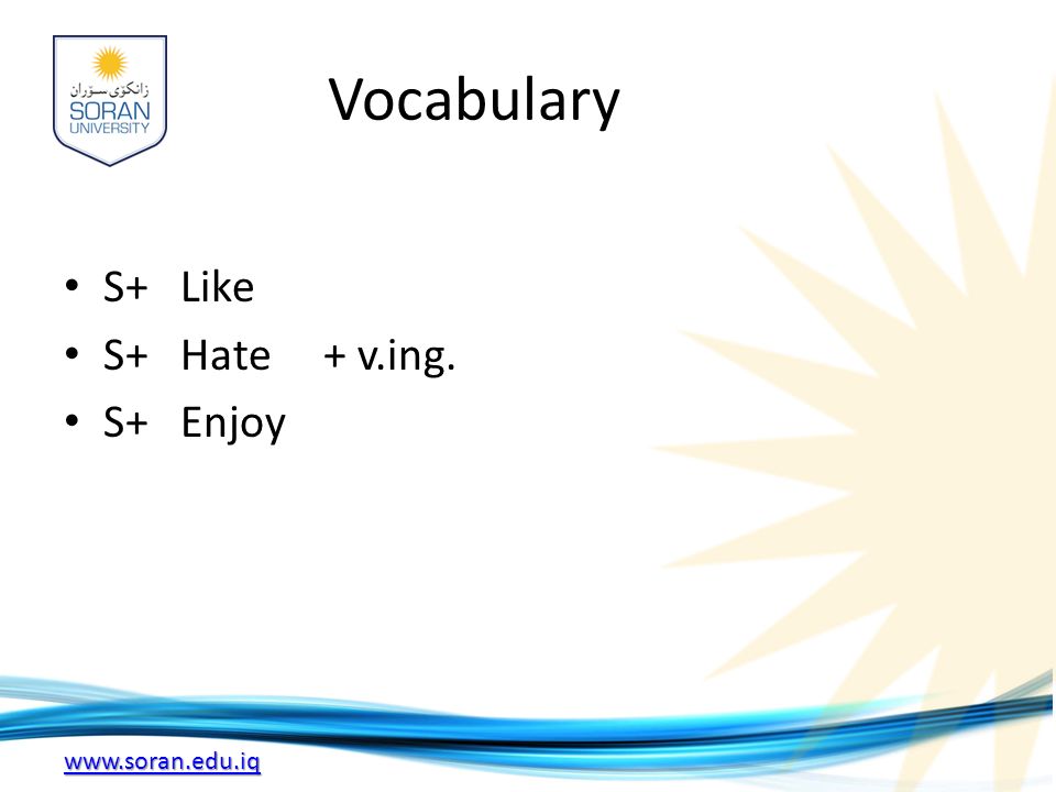 Vocabulary S+ Like S+ Hate + v.ing. S+ Enjoy