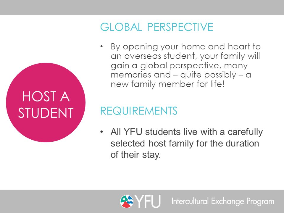By opening your home and heart to an overseas student, your family will gain a global perspective, many memories and – quite possibly – a new family member for life.