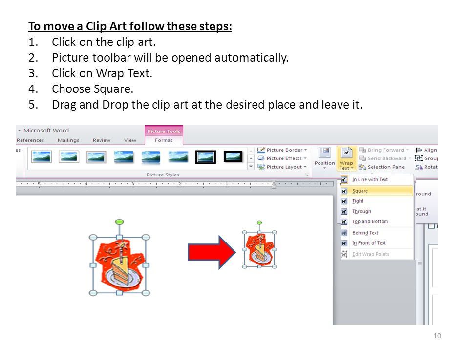 10 To move a Clip Art follow these steps: 1.Click on the clip art.
