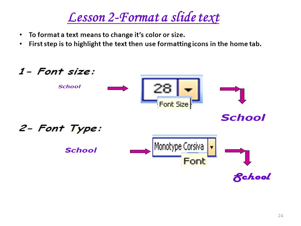 24 Lesson 2-Format a slide text To format a text means to change it’s color or size.