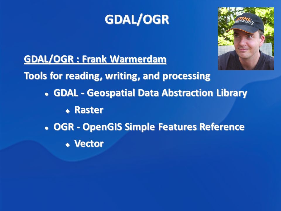 GDAL/OGR. GDAL/OGR GDAL/OGR : Frank Warmerdam Tools for reading, writing,  and processing GDAL - Geospatial Data Abstraction Library GDAL -  Geospatial. - ppt download