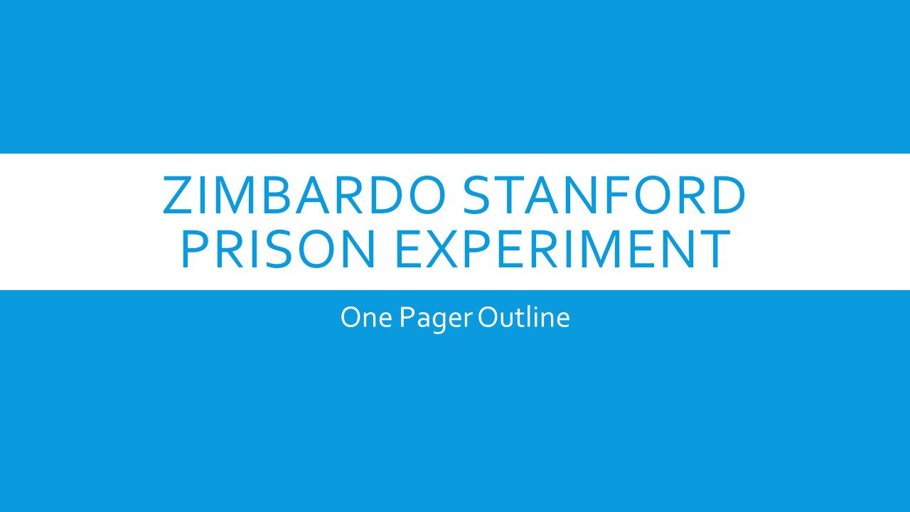 ZIMBARDO STANFORD PRISON EXPERIMENT One Pager Outline