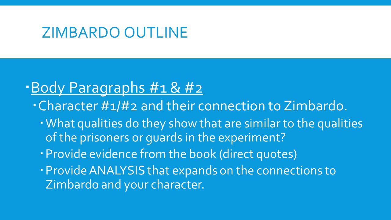 ZIMBARDO OUTLINE  Body Paragraphs #1 & #2  Character #1/#2 and their connection to Zimbardo.