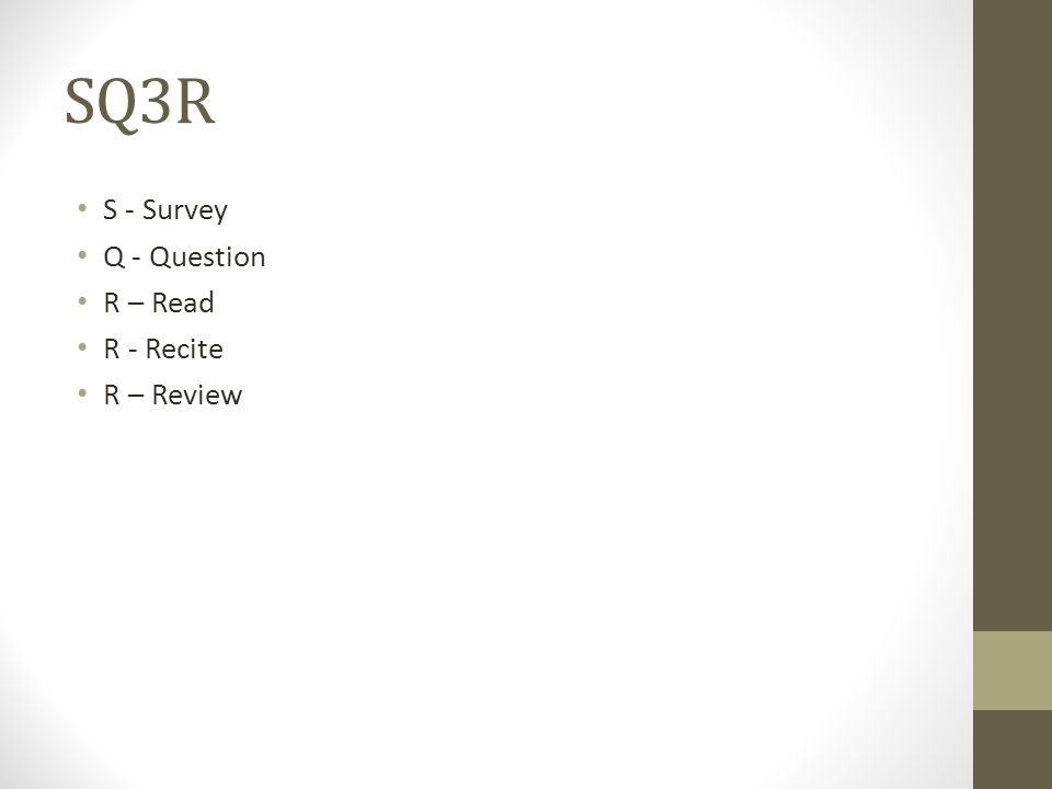SQ3R S - Survey Q - Question R – Read R - Recite R – Review