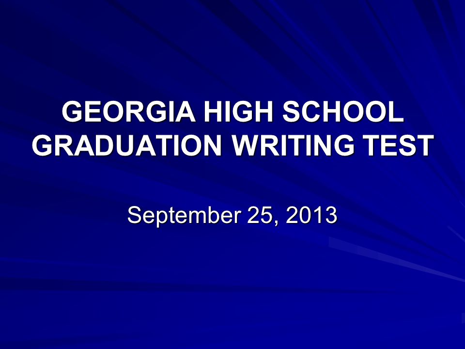 GEORGIA HIGH SCHOOL GRADUATION WRITING TEST September 25, 2013