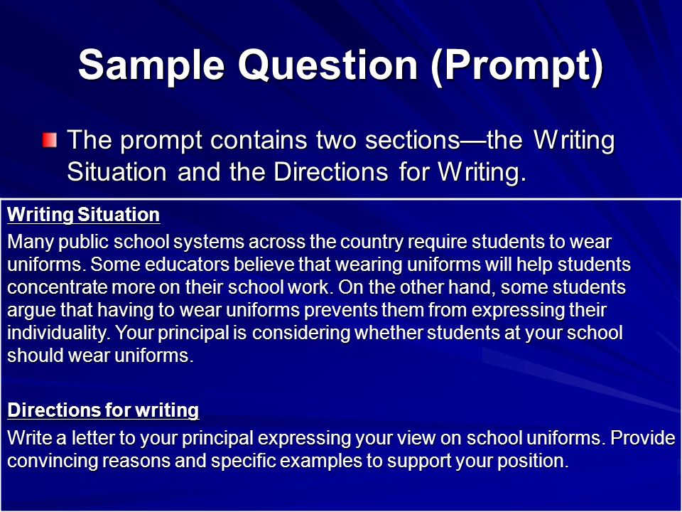 Sample Question (Prompt) The prompt contains two sections—the Writing Situation and the Directions for Writing.