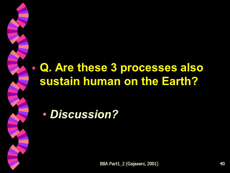 BBA Part1_2 (Gajaseni, 2001)40 w Q. Are these 3 processes also sustain human on the Earth.