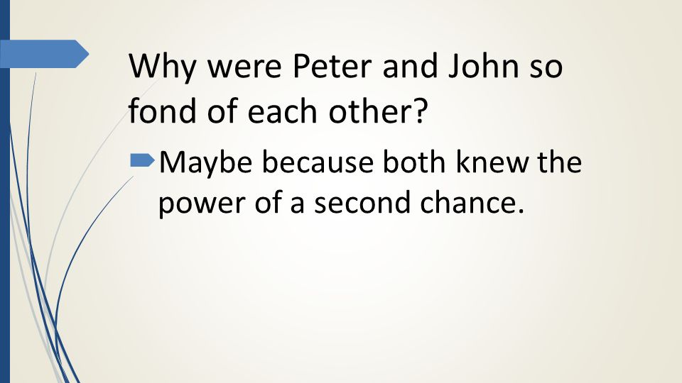 Why were Peter and John so fond of each other.