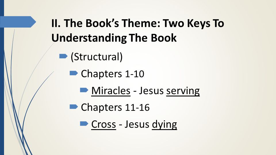  (Structural)  Chapters 1-10  Miracles - Jesus serving  Chapters  Cross - Jesus dying II.