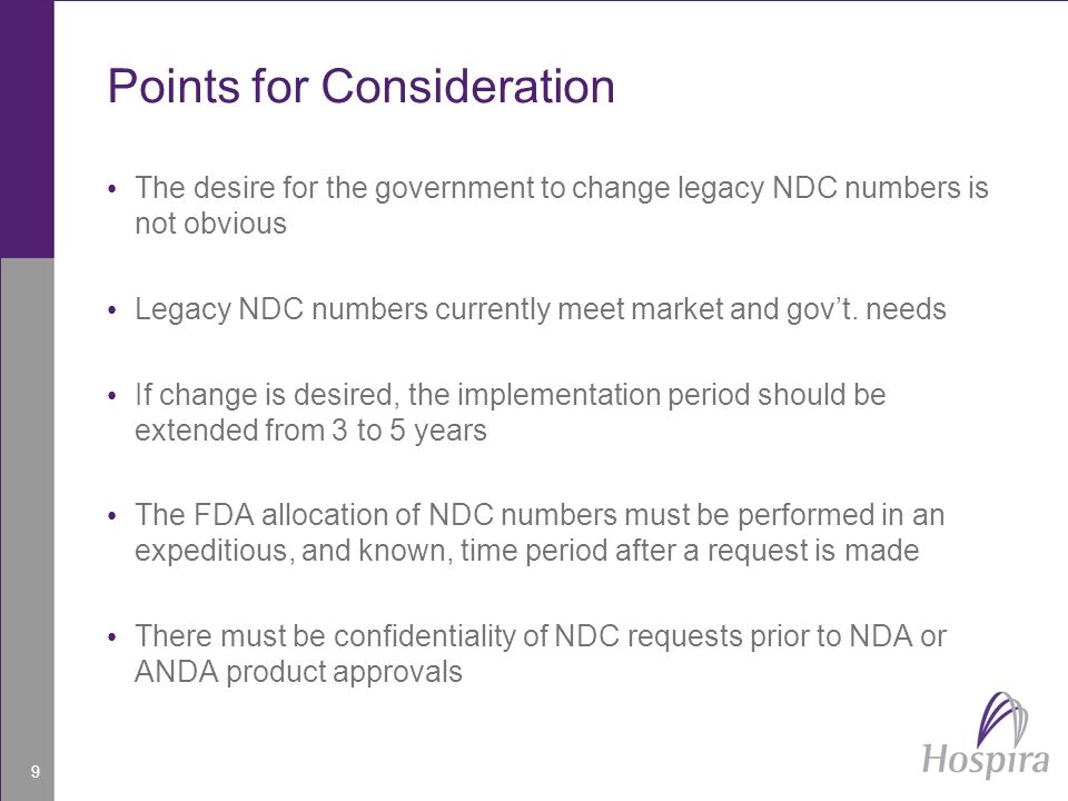 9 Points for Consideration The desire for the government to change legacy NDC numbers is not obvious Legacy NDC numbers currently meet market and gov’t.